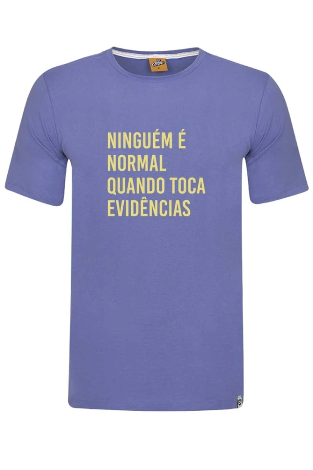 Camiseta Ninguém É Normal Quando Toca Evidências