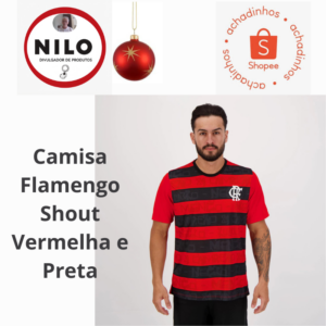 Achadinho do dia 06/12 Camisa Flamengo Shout